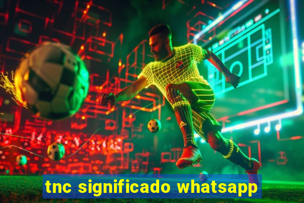 tnc significado whatsapp